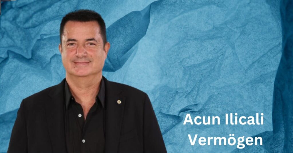 Acun Ilicali Vermรถgen