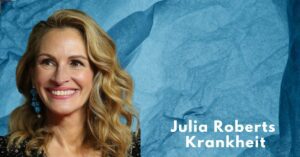 Julia Roberts Krankheit