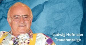 Ludwig Hofmaier Traueranzeige