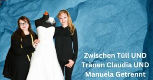 Zwischen Tüll UND Tränen Claudia UND Manuela Getrennt