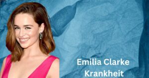 Emilia Clarke Krankheit