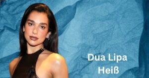 Dua Lipa Heiß