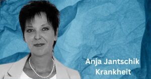 Anja Jantschik Krankheit