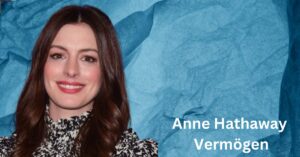 Anne Hathaway Vermögen
