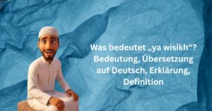 Was bedeutet „ya wisikh“? Bedeutung, Übersetzung auf Deutsch, Erklärung, Definition