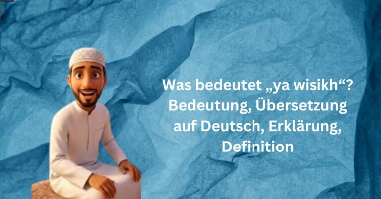 Was bedeutet „ya wisikh“? Bedeutung, Übersetzung auf Deutsch, Erklärung, Definition