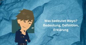 Was bedeutet Weyo? Bedeutung, Definition, Erklärung