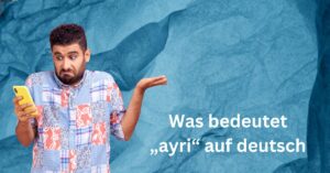 Was bedeutet „ayri“ auf deutsch