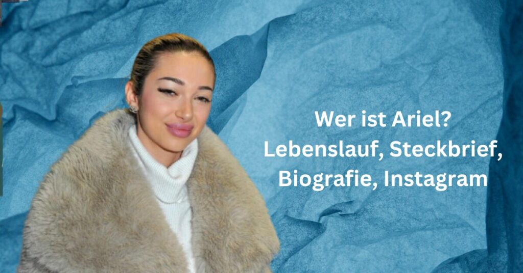 Wer ist Ariel? Lebenslauf, Steckbrief, Biografie, Instagram
