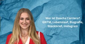 Wer ist Dascha Carriero GNTM, Lebenslauf, Biografie, Steckbrief, Instagram
