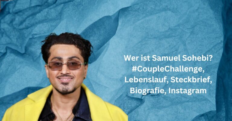 Wer ist Samuel Sohebi? #CoupleChallenge, Lebenslauf, Steckbrief, Biografie, Instagram