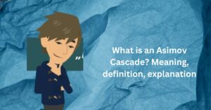 What is an Asimov Cascade? Meaning, definition, explanation
