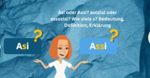 Asi oder Assi asozial oder assozial Wie viele s Bedeutung, Definition, Erklärung