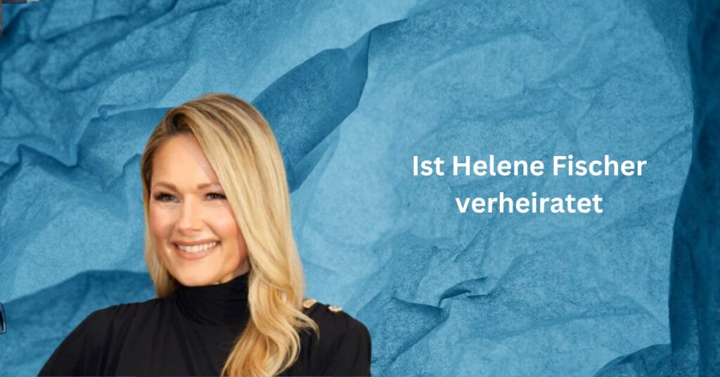 Ist Helene Fischer verheiratet