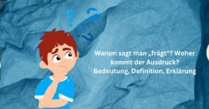 Warum sagt man „frägt“ Woher kommt der Ausdruck Bedeutung, Definition, Erklärung