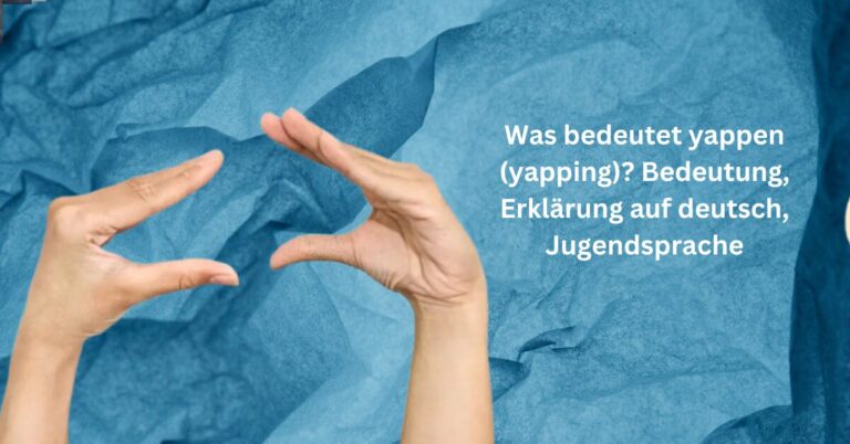 Was bedeutet yappen (yapping)? Bedeutung, Erklärung auf deutsch, Jugendsprache