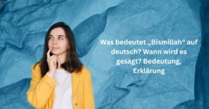 Was bedeutet „Bismillah“ auf deutsch Wann wird es gesagt Bedeutung, Erklärung