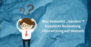 Was bedeutet „Gandon“ (russisch) Bedeutung, Übersetzung auf deutsch