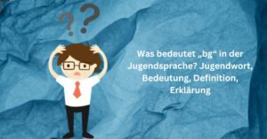 Was bedeutet „bg“ in der Jugendsprache Jugendwort, Bedeutung, Definition, Erklärung
