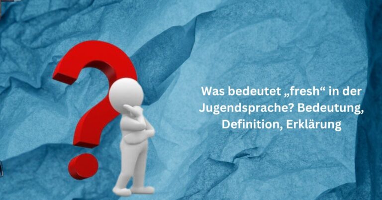 Was bedeutet „fresh“ in der Jugendsprache? Bedeutung, Definition, Erklärung