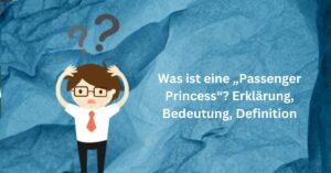 Was ist eine „Passenger Princess“ Erklärung, Bedeutung, Definition