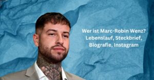 Wer ist Marc-Robin Wenz Lebenslauf, Steckbrief, Biografie, Instagram