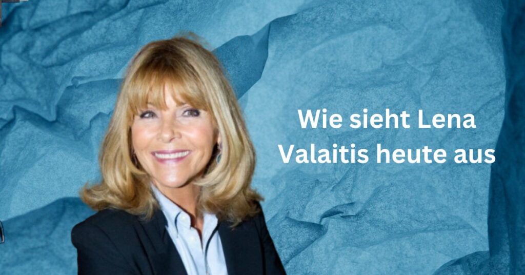 Wie sieht Lena Valaitis heute aus
