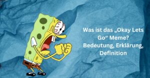 Was ist das „Okay Lets Go“ Meme Bedeutung, Erklärung, Definition