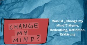 Was ist „Change my Mind“ Meme, Bedeutung, Definition, Erklärung